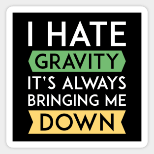 I Hate Gravity Magnet